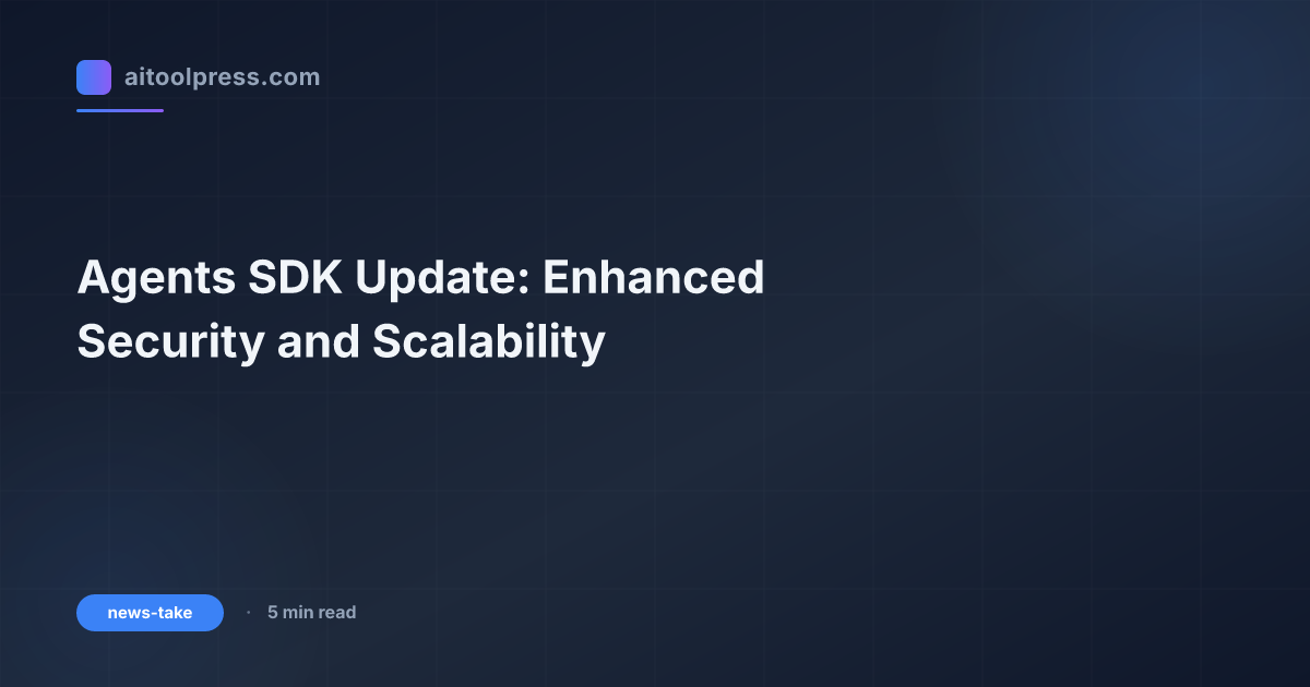 Actualización del SDK de Agents: Seguridad y Escalabilidad