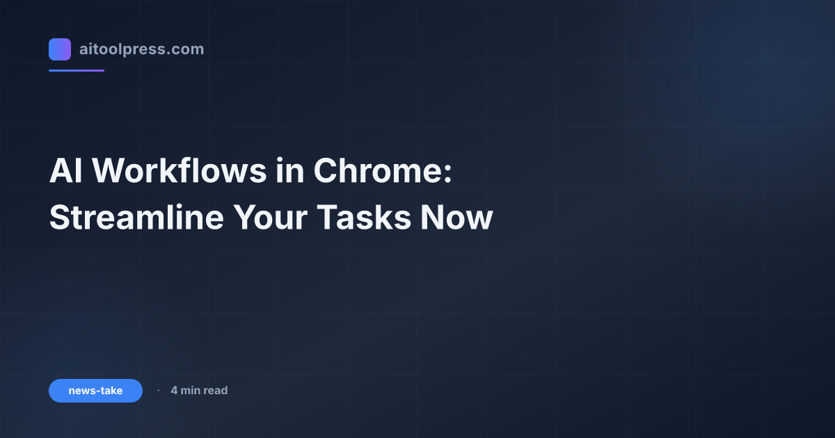 AI Workflows in Chrome: Streamline Your Tasks Now