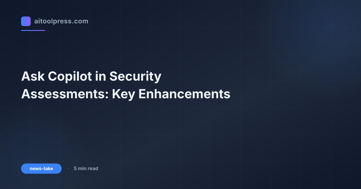 Ask Copilot in Security Assessments: Key Enhancements