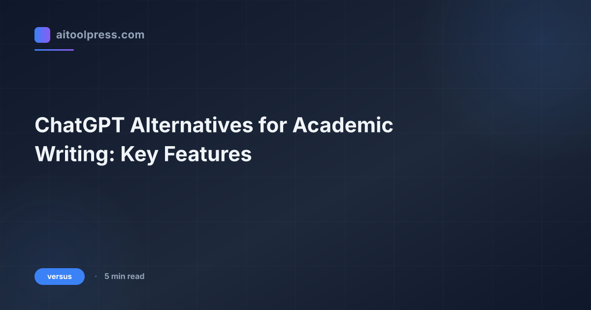 ChatGPT Alternatives for Academic Writing: Key Features