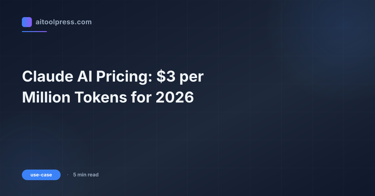 Claude AI Pricing: $3 per Million Tokens for 2026