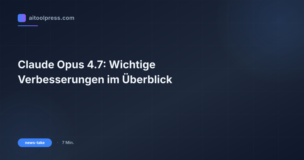 Claude Opus 4.7: Wichtige Verbesserungen im Überblick