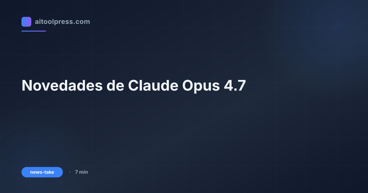 Novedades de Claude Opus 4.7