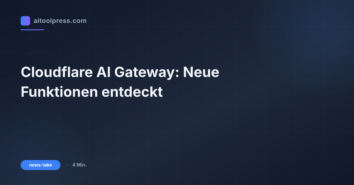 Cloudflare AI Gateway: Neue Funktionen entdeckt