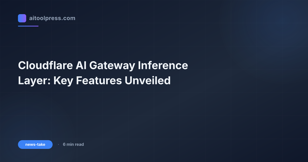 Cloudflare AI Gateway Inference Layer: Key Features Unveiled