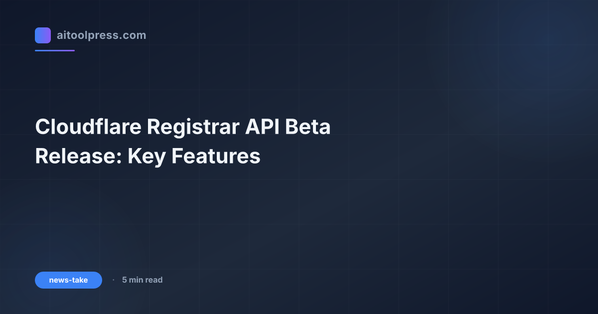 Cloudflare phát hành API Registrar Beta: Tính năng chính