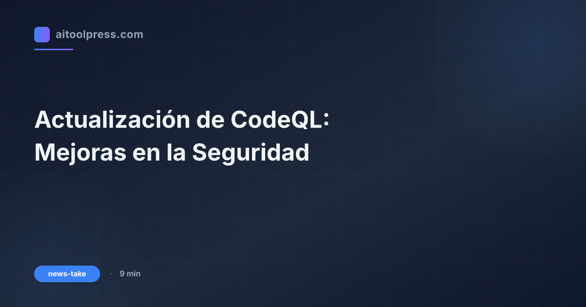 Actualización de CodeQL: Mejoras en la Seguridad