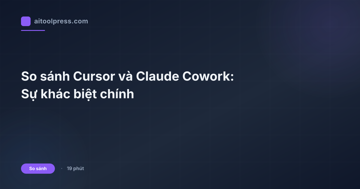 So sánh Cursor và Claude Cowork: Sự khác biệt chính