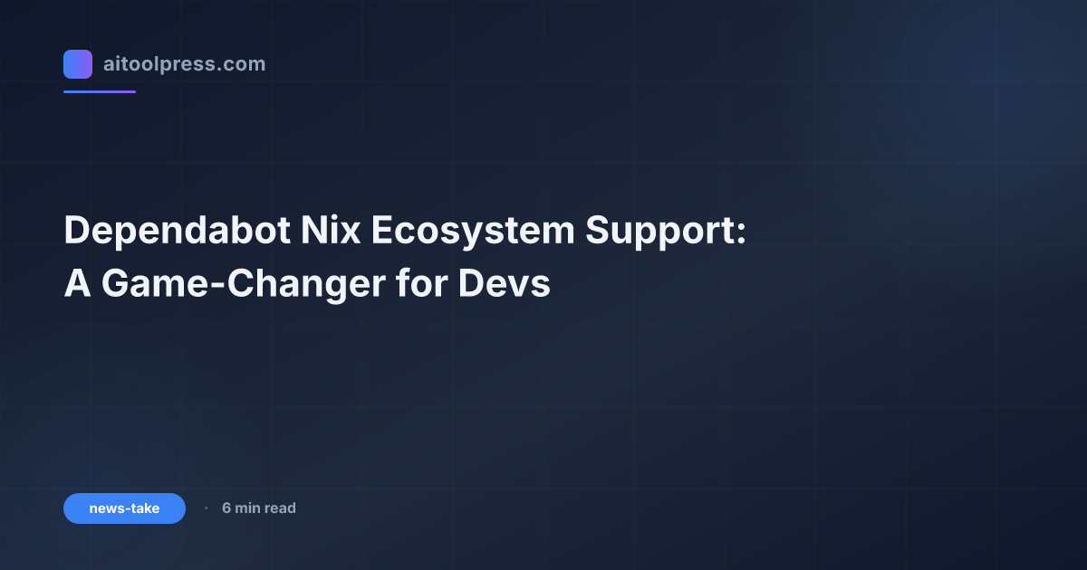 Dependabot Nix Ecosystem Support: A Game-Changer for Devs