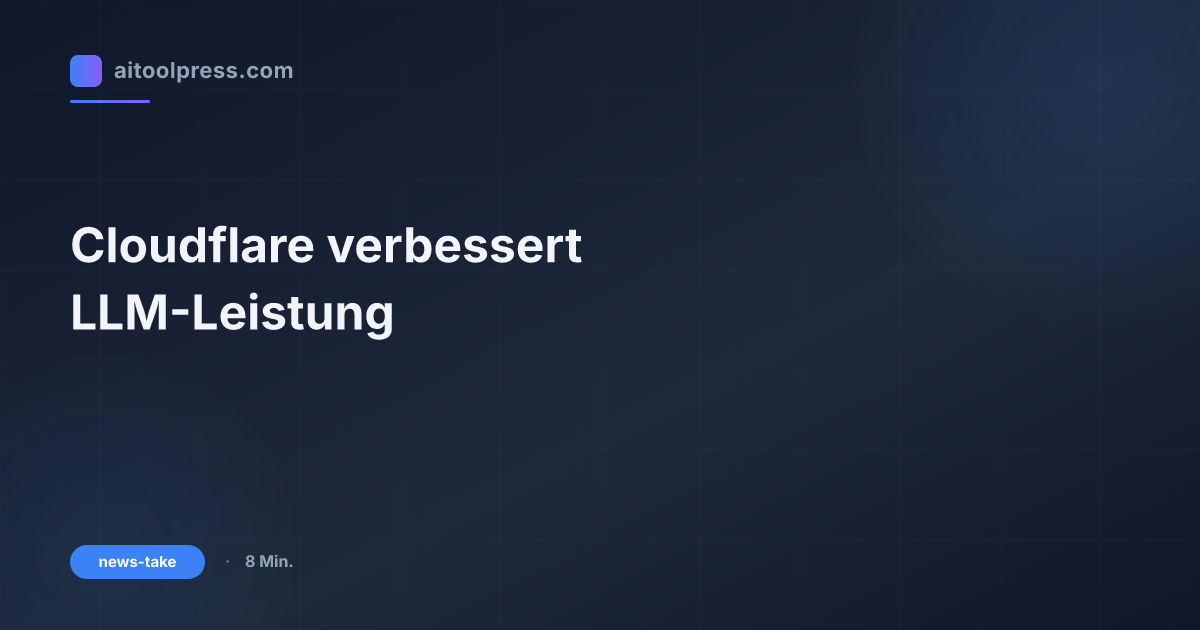 Cloudflare verbessert LLM-Leistung