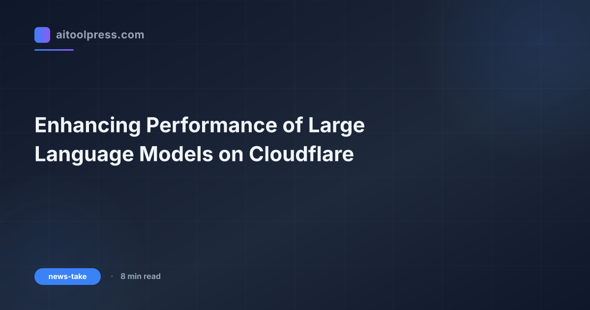 Enhancing Performance of Large Language Models on Cloudflare