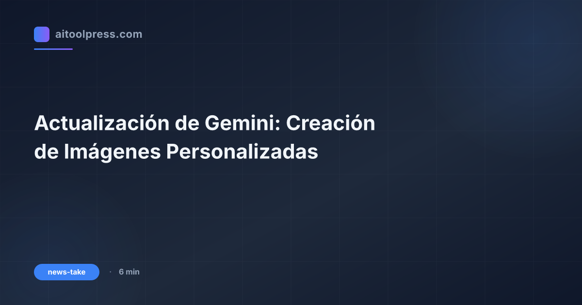 Actualización de Gemini: Creación de Imágenes Personalizadas