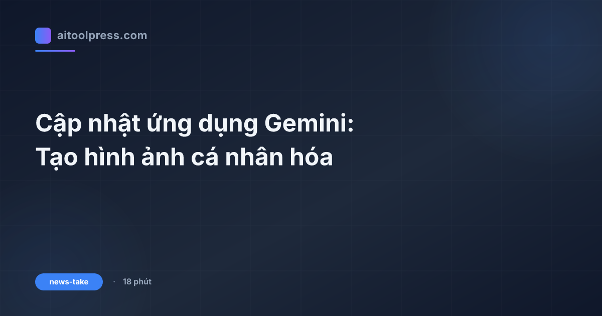 Cập nhật ứng dụng Gemini: Tạo hình ảnh cá nhân hóa