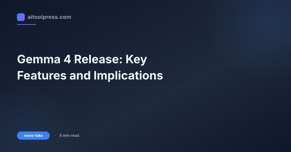 Gemma 4 Release: Key Features and Implications