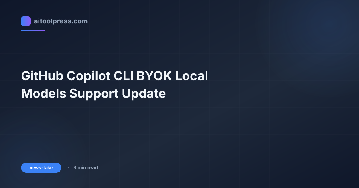 GitHub Copilot CLI BYOK Local Models Support Update