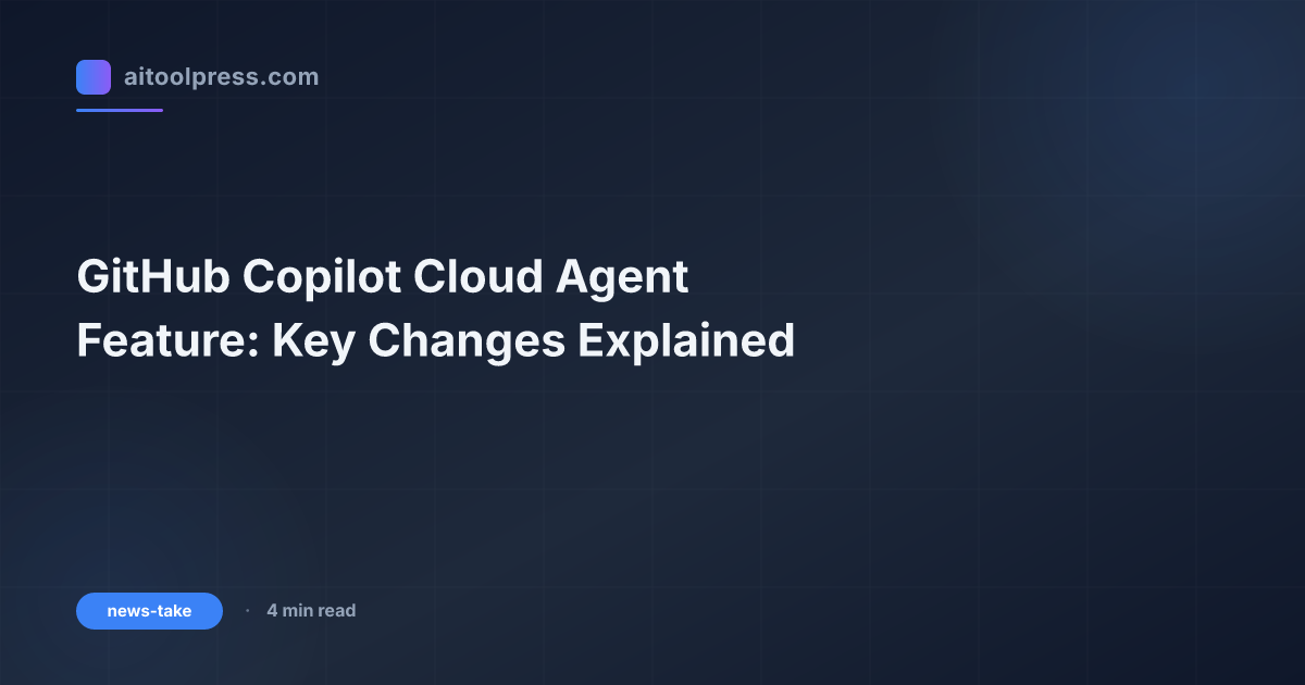 GitHub Copilot Cloud Agent Feature: Key Changes Explained