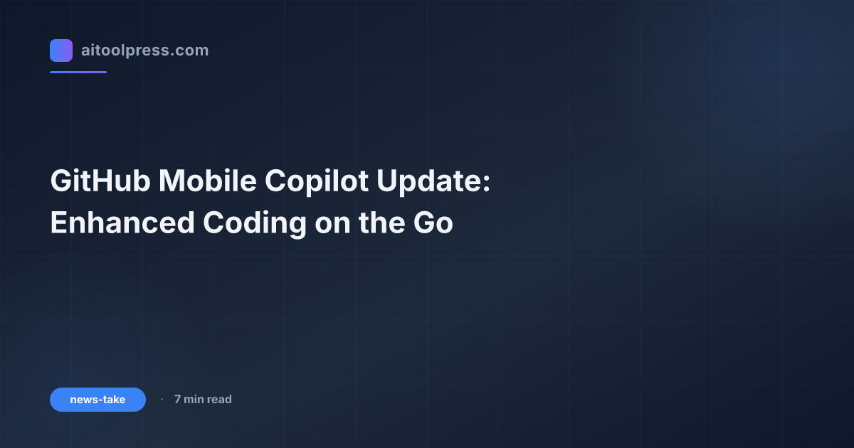 GitHub Mobile Copilot Update: Enhanced Coding on the Go