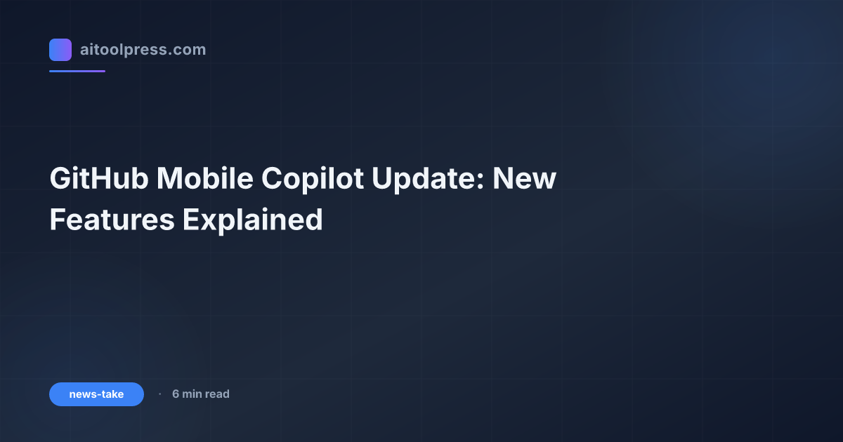 GitHub Mobile Copilot Update: New Features Explained