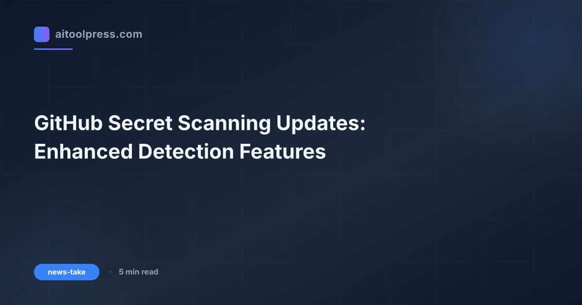 GitHub Secret Scanning Updates: Enhanced Detection Features