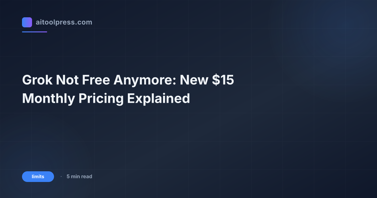 Grok Not Free Anymore: New $15 Monthly Pricing Explained