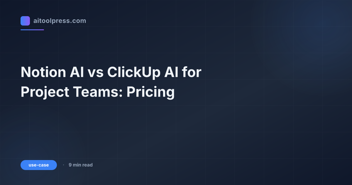Notion AI vs ClickUp AI for Project Teams: Pricing