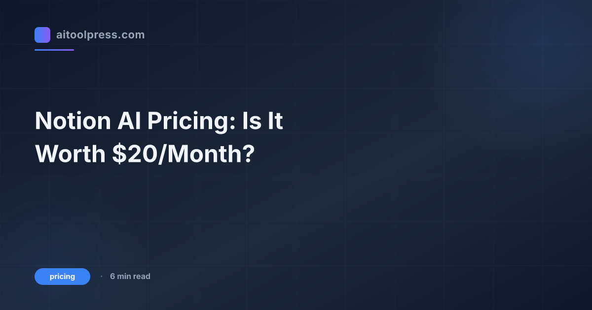 Notion AI Pricing: Is It Worth $20/Month?