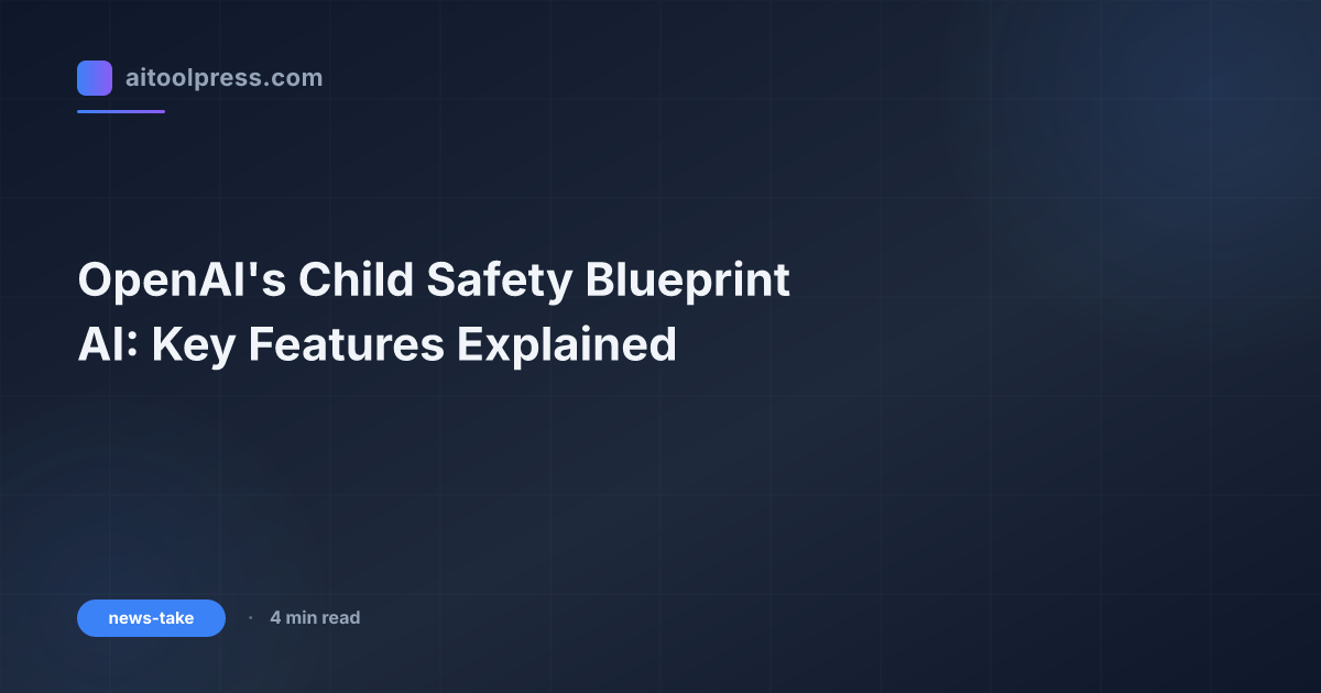 OpenAI's Child Safety Blueprint AI: Key Features Explained