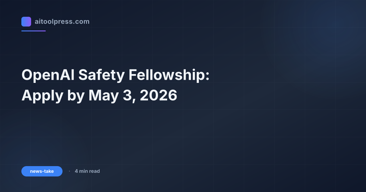 OpenAI Safety Fellowship: Apply by May 3, 2026