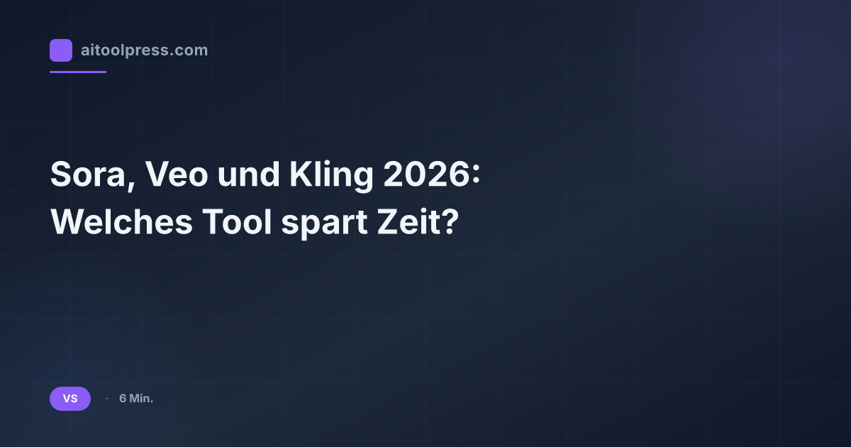 Sora, Veo und Kling 2026: Welches Tool spart Zeit?