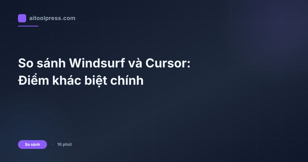 So sánh Windsurf và Cursor: Điểm khác biệt chính